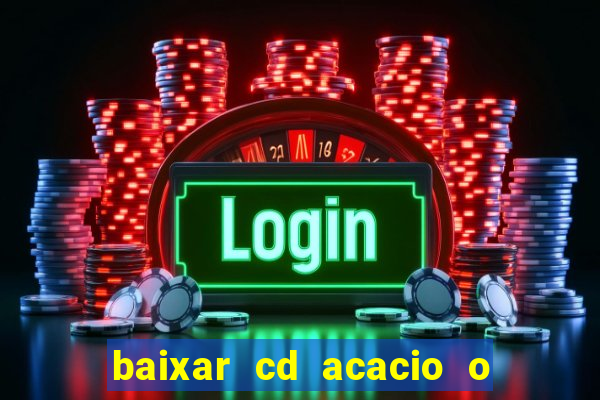 baixar cd acacio o ferinha da bahia vol 1